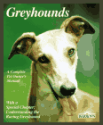 Greyhounds: Everything about Purchase, Adoption, Nutrition, Behavior, and Training